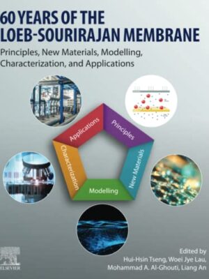 60 Years Of The Loeb-Sourirajan Membrane: Principles, New Materials, Modelling, Characterization, And Applications