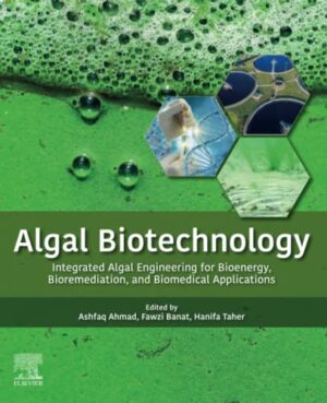 Algal Biotechnology: Integrated Algal Engineering For Bioenergy, Bioremediation, And Biomedical Applications - 1st Edition