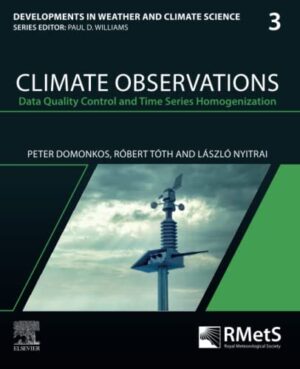 Climate Observations: Data Quality Control And Time Series Homogenization Volume 3 Developments In WeaTher And Climate Science, Volume 3