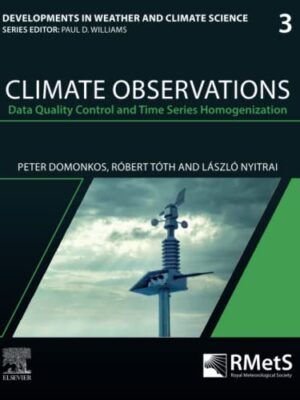 Climate Observations: Data Quality Control And Time Series Homogenization Volume 3 Developments In WeaTher And Climate Science, Volume 3