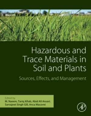 Hazardous And Trace Materials In Soil And Plants: Sources, Effects, And Management