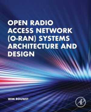 Open Radio Access Network O-Ran Systems Architecture And Design, 1st Edition