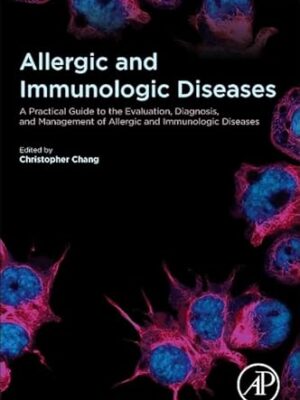 Allergic And Immunologic Diseases: A Practical Guide To The Evaluation, Diagnosis And Management Of Allergic And Immunologic Diseases