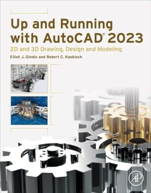 Up And Running With Autocad 2023 : 2D And 3D Drawing, Design And Modeling