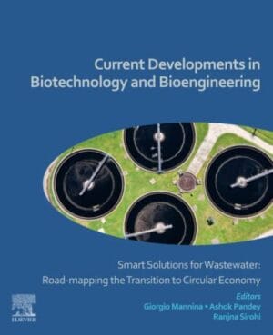 Current Developments In Biotechnology And Bioengineering: Smart Solutions For Wastewater: Road-Mapping The Transition To Circular Economy