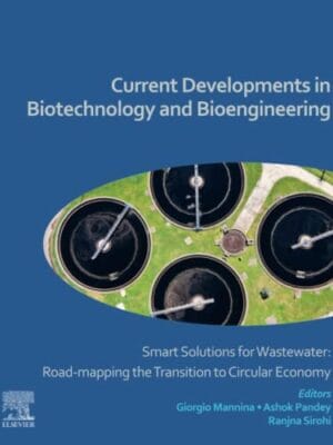 Current Developments In Biotechnology And Bioengineering: Smart Solutions For Wastewater: Road-Mapping The Transition To Circular Economy