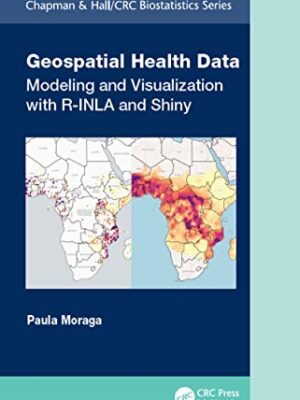 Geospatial Health Data: Modeling and Visualization with R-INLA and Shiny 1st Edition
