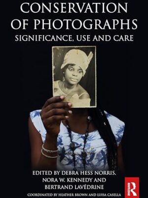 Conservation Of Photographs: Significance, Use And Care 1st Edition