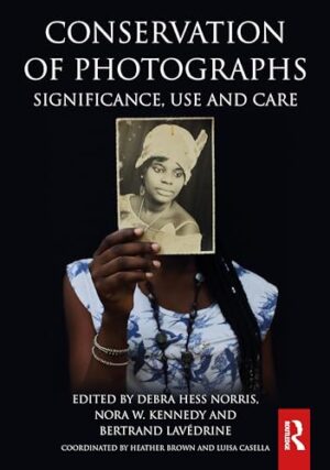 Conservation Of Photographs: Significance, Use And Care 1st Edition