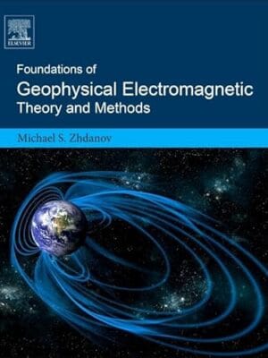 Foundations Of Geophysical Electromagnetic Theory And Methods