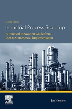 Industrial Process Scale-Up: A Practical Innovation Guide From Idea To Commercial Implementation