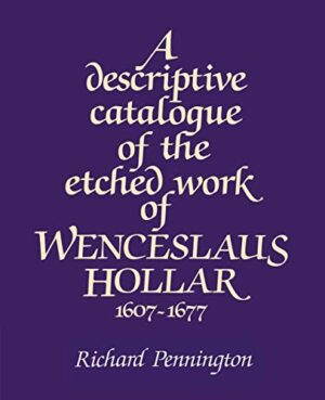 A Descriptive Catalogue Of The Etched Work Of Wenceslaus Hollar