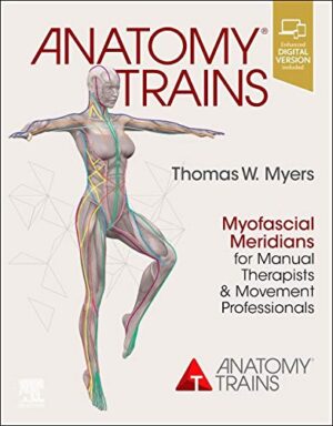 Anatomy Trains: Myofascial Meridians For Manual Therapists And Movement Professionals