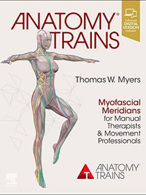 Anatomy Trains: Myofascial Meridians For Manual Therapists And Movement Professionals