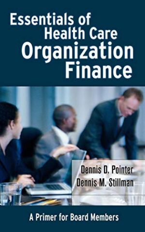 Essentials Of Health Care Organization Finance: A Primer For Board Members 1st Edition