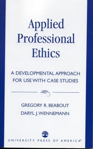 Applied Professional Ethics: A Developmental Approach For Use With Case studies