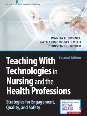 Teaching With Technologies In Nursing And The Health Professions : strategies For Engagement, Quality, And Safety