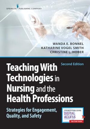 Teaching With Technologies In Nursing And The Health Professions : strategies For Engagement, Quality, And Safety