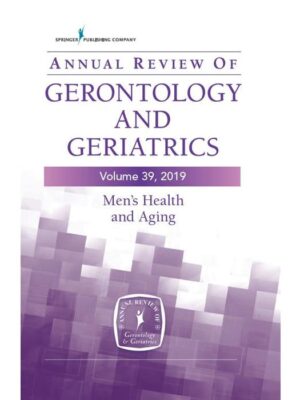 Annual Review of Gerontology and Geriatrics, Volume 39, 2019