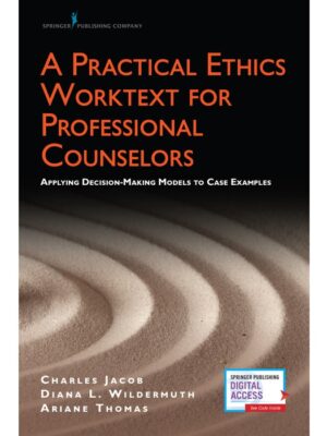 A Practical Ethics Worktext for Professional Counselors