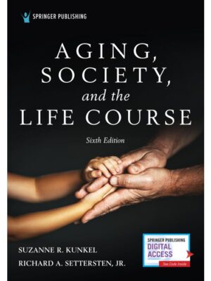 Aging, Society, and the Life Course, Sixth Edition Sixth Edition