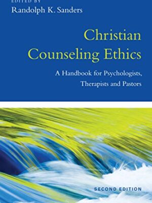 Christian Counseling Ethics A Handbook For Psychologists, Therapists And Pastors