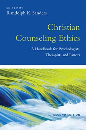 Christian Counseling Ethics A Handbook For Psychologists, Therapists And Pastors