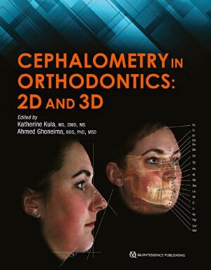 Cephalometry In Orthodontics: 2D And 3D 1st Edition