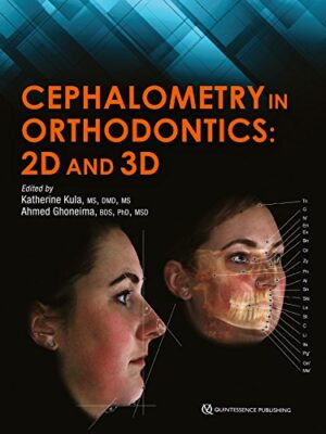 Cephalometry In Orthodontics: 2D And 3D 1st Edition
