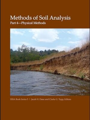 Methods Of Soil Analysis, Part 4: Physical Methods (Sssa Book Series) 1st Edition