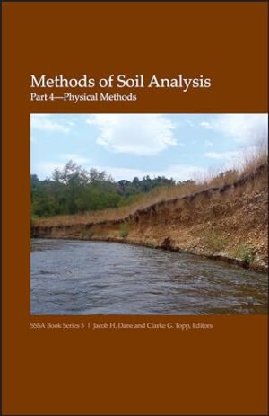 Methods Of Soil Analysis, Part 4: Physical Methods (Sssa Book Series) 1st Edition