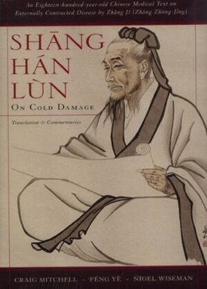 Shang Han Lun: On Cold Damage, Translation & Commentaries 1st Edition