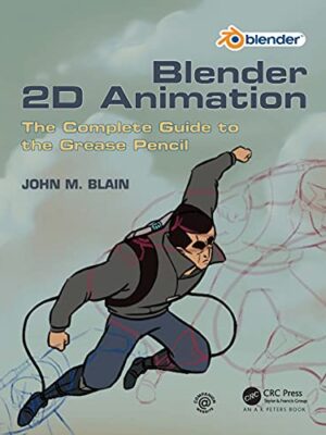 Blender 2D Animation: The Complete Guide To The Grease Pencil 1st Edition