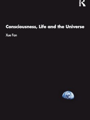 Consciousness, Life And The Universe