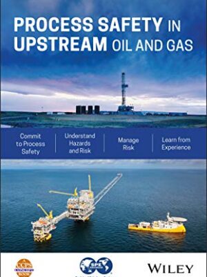 Process Safety In Upstream Oil And Gas 1st Edition