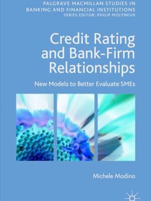 Credit Rating And Bank-Firm Relationships: New Models To Better Evaluate SMEs 1st Edition