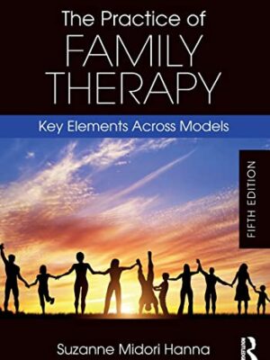 Practice Of Family Therapy: Key Elements Across Models, 5th Edition