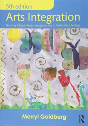 Arts Integration: Teaching Subject Matter through The Arts In Multicultural Settings
