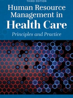 Human Resource Management in Health Care: Principles and Practice 3rd Edition