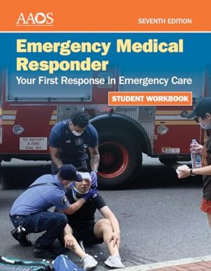Emergency Medical Responder: Your First Response in Emergency Care Student Workbook 7th Edition