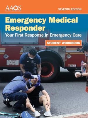 Emergency Medical Responder: Your First Response in Emergency Care Student Workbook 7th Edition