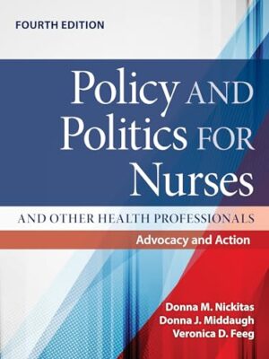 Policy and Politics for Nurses and Other Health Professionals: Advocacy and Action 4th Edition