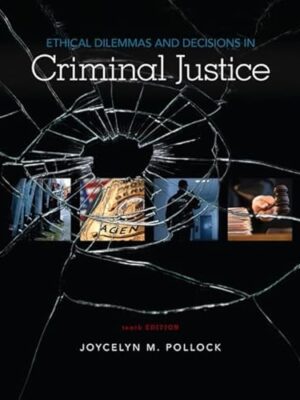 Ethical Dilemmas And Decisions In Criminal Justice 10/E