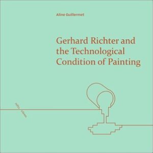 Gerhard Richter And The Technological Condition Of Painting (Refractions) 1st Edition