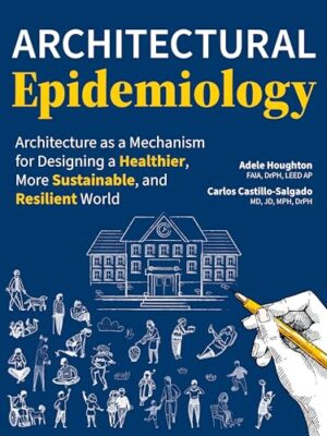 Architectural Epidemiology: Architecture as a Mechanism for Designing a Healthier, More Sustainable, and Resilient World