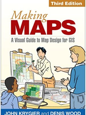 Making Maps, third Edition: A Visual Guide To Map Design For Gis