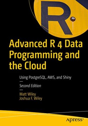 Advanced R 4 Data Programming And The Cloud: Using Postgresql, Aws, And Shiny