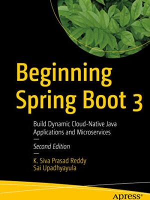 Beginning Spring Boot 3: Build Dynamic Cloud-Native Java Applications And Microservices