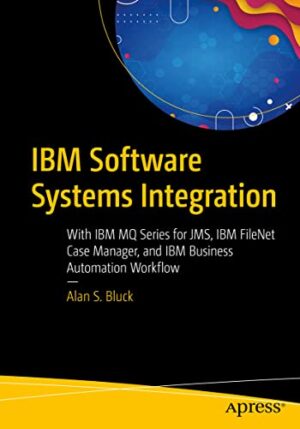 Ibm Software Systems Integration: With Ibm Mq Series For Jms, Ibm Filenet Case Manager, And Ibm Business Automation Workflow