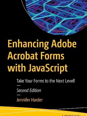 Enhancing Adobe Acrobat Forms With Javascript: Take Your Forms To The Next Level!